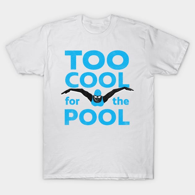 Womens Too Cool For The Pool Swim Design T-Shirt by atomguy